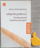 Relatiile publice. Fundamente interdisciplinare Adela Rogojinaru