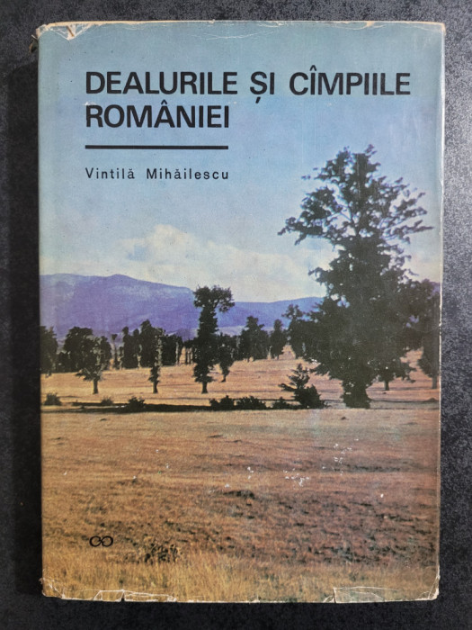 Vintila Mihailescu - Dealurile si campiile Romaniei (1966, editie cartonata)
