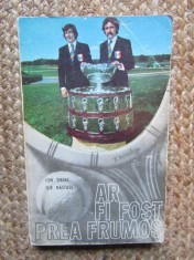 Ar fi fost prea frumos - Ion Tiriac, Ilie Nastase. Carte sport, Editura Stadion, 1972, 276 pagini