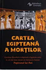Cartea egipteana a mortilor. Gandirea filosofica si religioasa a Egiptului antic, in cel mai bine conservat manuscris funerar: Papirusul lui Ani foto