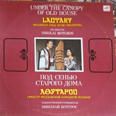 Disc vinil, LP. Under The Canopy Of Old House-Lautary Moldavian Folk Music Orchestra, Art Director Nikolai Botgr