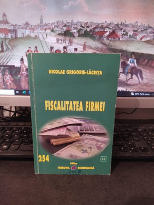 Grigorie Lăcrița, Fiscalitatea firmei, Tribuna Economică, București 2007, 141 foto