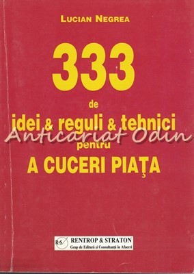 333 De Idei Si Reguli Si Tehnici Pentru A Cuceri Piata - Lucian Negrea foto