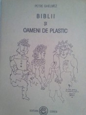 Petre Ghelmez - Biblii si oameni de plastic (Editia: 2002) foto