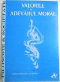VALORILE SI ADEVARUL MORAL , EDITOR VALENTIN MURESAN , 1995