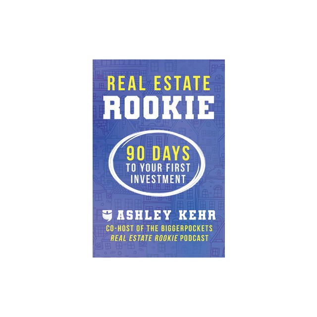 Real Estate Rookie: 90 Days to Your First Investment