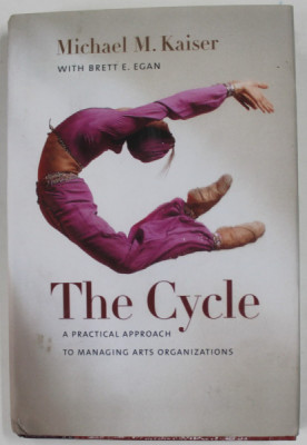 THE CYCLE , A PRACTICAL APPROACH TO MANAGING ARTS ORGANIZATIONS by MICHAEL M. KAISER , 2008 , foto