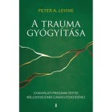 A trauma gy&oacute;gy&iacute;t&aacute;sa - Gyakorlati program tested b&ouml;lcsess&eacute;g&eacute;nek &uacute;jrafelfedez&eacute;s&eacute;hez - Peter A. Levine