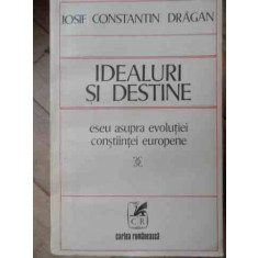 Idealuri Si Destine Eseu Asupra Evolutiei Constiintei Europen - Iosif Constantin Dragan ,522385