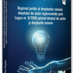Regimul juridic al drepturilor conexe dreptului de autor reglementate prin legea nr. 8/1996 privind dreptul de autor și drepturile conexe - Paperback