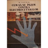 M. Sufrim - Cum sa ne pazim contra electrocutarilor (Editia: 1978)