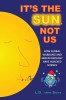 It&#039;s The Sun, Not Us: How Global Warbling and Green Ideology have Hijacked Science