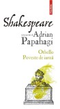 Shakespeare interpretat de Adrian Papahagi. Othello &bull; Poveste de iarna - Polirom