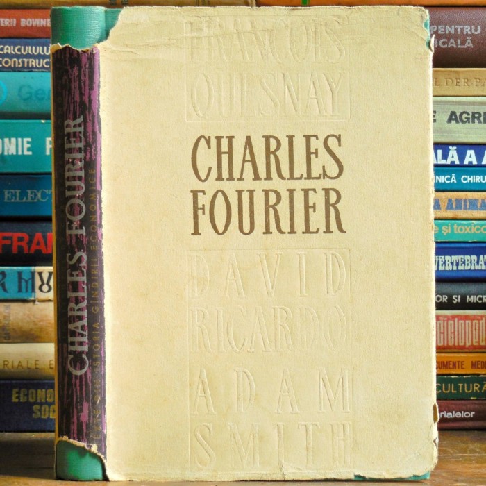 CHARLES FOURIER - Opere Economice - Texte din Istoria G&acirc;ndirii Economice (David Ricardo, Adam Smith, Francois Quesay)