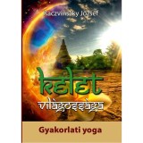 Kelet vil&aacute;goss&aacute;ga II. k&ouml;tet - Gyakorlati yoga - Kaczvinszky J&oacute;zsef