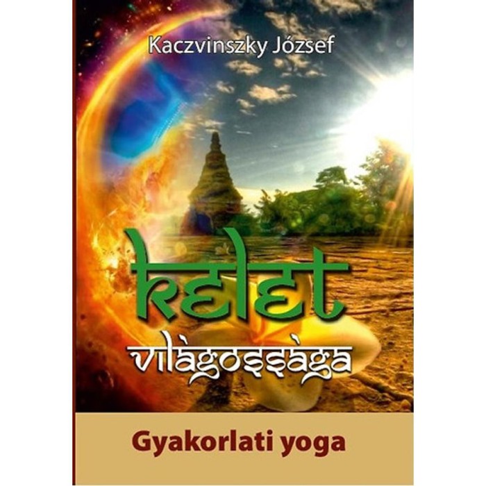 Kelet vil&aacute;goss&aacute;ga II. k&ouml;tet - Gyakorlati yoga - Kaczvinszky J&oacute;zsef