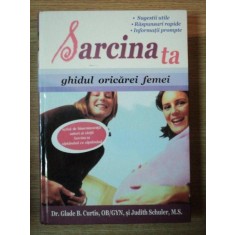 SARCINA TA . GHIDUL ORICAREI FEMEI de GLADE B. CURTIS , OB/GYN , JUDITH SCHULER , M.S. ,2009