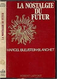 LA NOSTALGIE DU FUTUR - MARCEL BLEUSTEIN-BLANCHET