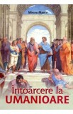 Intoarcere la umanioare - Mircea Manta