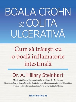 Boala Crohn Si Colita Ulcerativa. Cum Sa Traiesti Cu O Boala Inflamatorie Intestinala, A. Hillary Steinhart - Editura Paralela 45 foto