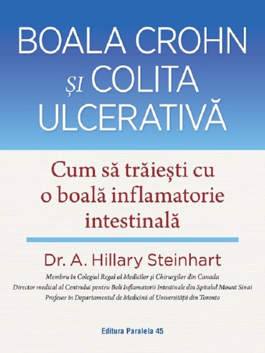 Boala Crohn Si Colita Ulcerativa. Cum Sa Traiesti Cu O Boala Inflamatorie Intestinala, A. Hillary Steinhart - Editura Paralela 45