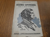 ALGEBRA SUPERIOARA Clasa 7 -a Sectia Stiintifica - N. Abramescu - 1942, 222 p.