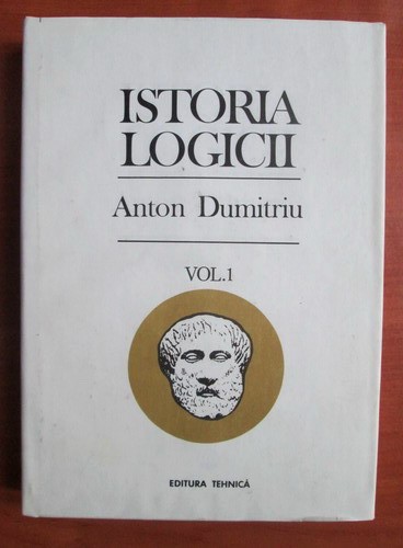Istoria logicii (vol. 1) - Anton Dumitriu
