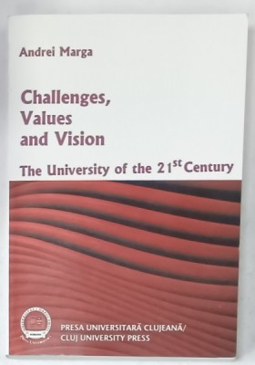 CHALLENGES , VALUES AND VISION , THE UNIVERSITY OF THE 21 st CENTURY by ANDREI MARGA , 2011 foto
