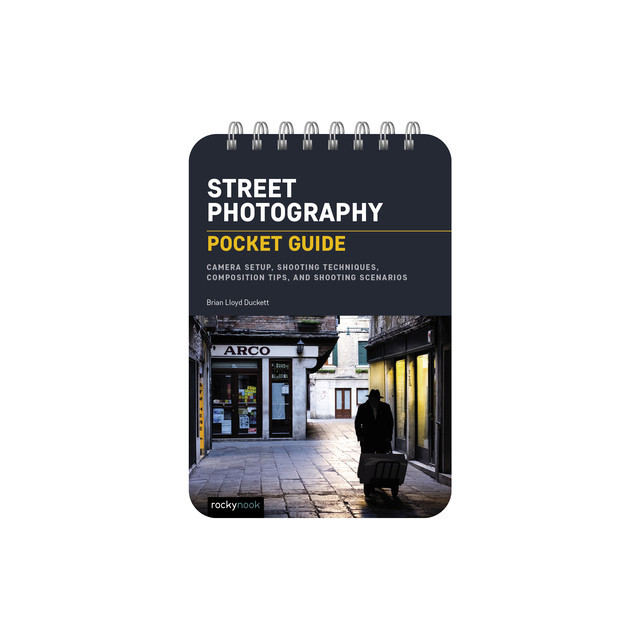 Street Photography: Pocket Guide: Camera Setup, Shooting Techniques, Composition Tips, and Shooting Scenarios