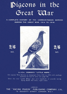 Pigeons in the Great War: A Complete History of the Carrier-Pigeon Service during the Great War, 1914 to 1918 foto