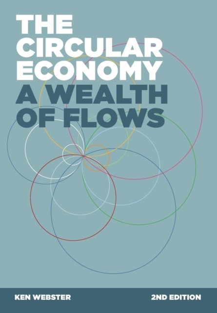 The Circular Economy A Wealth of Flows - 2nd Edition