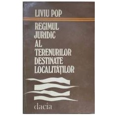 Liviu Pop - Regimul Juridic al Terenurilor Destinate Localitatilor