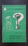 Ce profesiune să-mi aleg? - Dumitru salade (colecția ORIZONTURI)