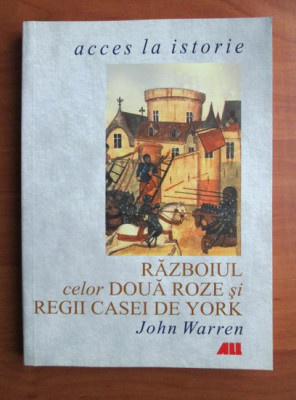 John Warren - Razboiul celor doua roze si regii casei de York foto