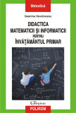Didactica matematicii si informaticii pentru invatamintul primar | Geanina Havarneanu, Polirom