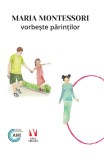 Maria Montessori vorbeste parintilor - Vremea