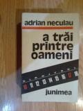 A2c A trai printre oameni- Adrian Neculau