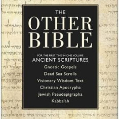 The Other Bible: Jewish Pseudepigrapha/Christian Apocrypha/Gnostic Scriptures/Kabbalah/Dead Sea Scrolls