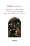 Le piu belle Madonne della pittura italiana dal trecenta al seicento - Otilia Doroteea Borcia