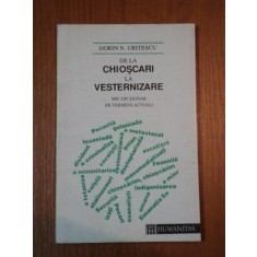 DE LA CHIOSCARI LA VESTERNIZARE-MIC DICTIONAR DE TERMENI ACTUALI - DORIN N. URITESCU