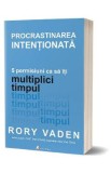 Procrastinarea intentionata - Rory Vaden