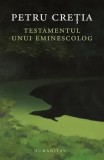 Cumpara ieftin Testamentul unui eminescolog/Petru Cretia