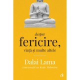 Despre fericire, viata si multe altele. Ed a II a , Dalai Lama conversatii cu Rajiv Mehrotra, Curtea Veche