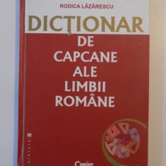 DICTIONAR DE CAPCANE ALE LIMBII ROMANE de RODICA LAZARESCU , EDITIA A II - A , 2007