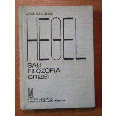 HEGEL SAU FILOZOFIA CRIZEI de C.I. GULIAN 1970