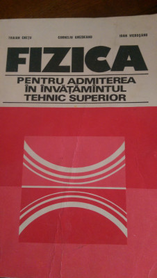 Fizica pt admitere in invatamantul tehnic superior T.Cretu,I.Vierosanu 1979 foto