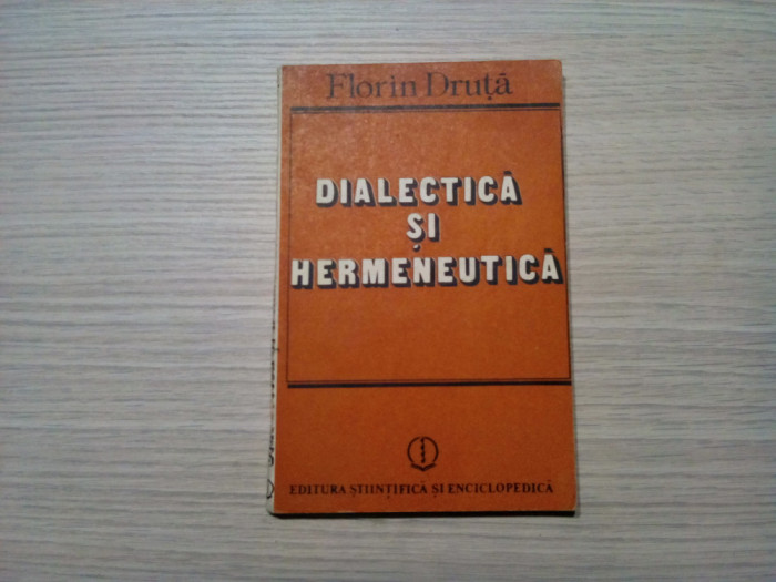 DIALECTICA SI HERMENEUTICA - Florin Druta (dedicatie-autograf) - 1990, 164 p.