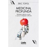 Cumpara ieftin Medicina profunda. sanatatea redevine umana cu ajutorul inteligentei artificiale - eric topol