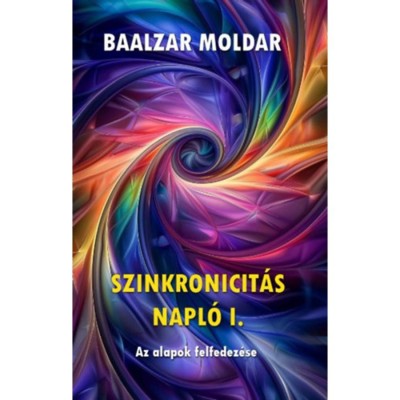 Szinkronicit&amp;aacute;s napl&amp;oacute; I. - Az alapok felfedez&amp;eacute;se - Baalzar Moldar foto