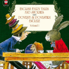 Povesti si povestiri bilingve. Povesti si povestiri engleze. English Fairy Tales and Stories Volumul I